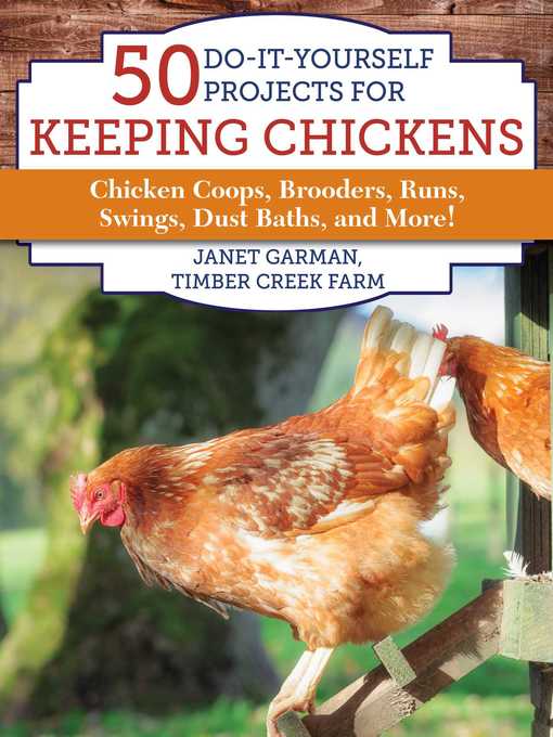 Title details for 50 Do-It-Yourself Projects for Keeping Chickens: Chicken Coops, Brooders, Runs, Swings, Dust Baths, and More! by Janet Garman - Wait list